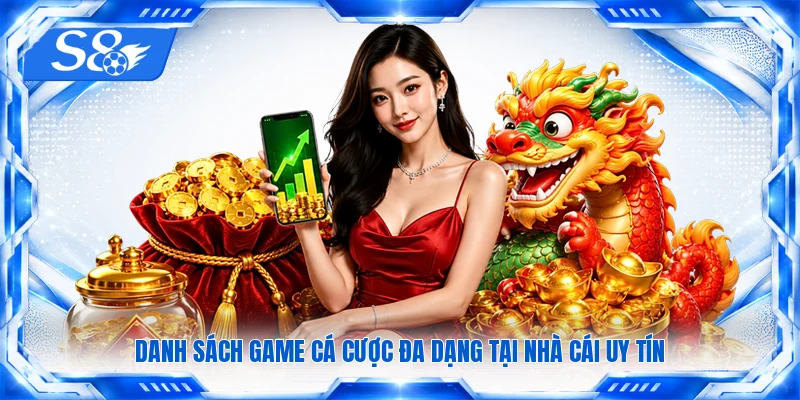 Danh sách game cá cược đa dạng tại nhà cái uy tín